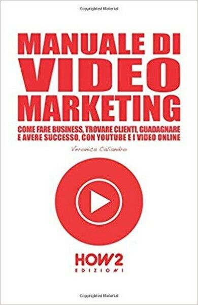 Manuale di video marketing  di Veronica Caliandro,  2018,  How2 -  ER libro usato