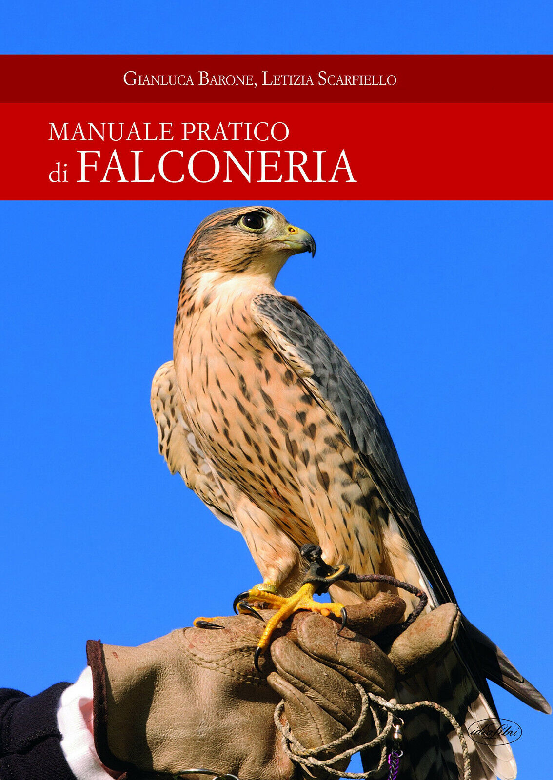 Manuale pratico di falconeria - Gianluca Barone, Letizia Scarfiello - 2017 libro usato