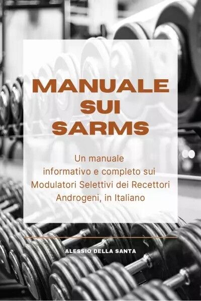 Manuale sui SARMs. Un manuale informativo e completo sui Modulatori Selettivi de libro usato
