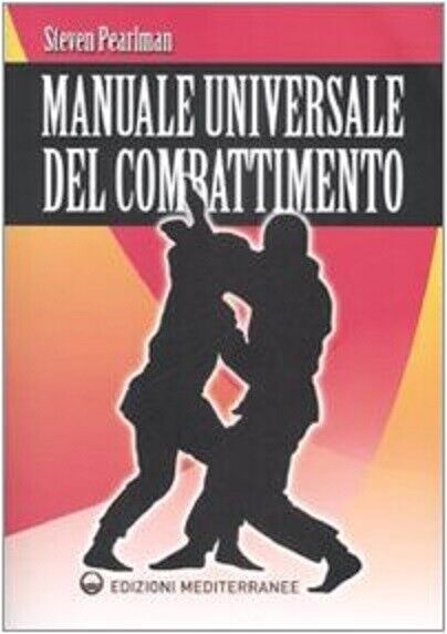 Manuale universale del combattimento - Steven Pearlman - mediterranee, 2008 libro usato