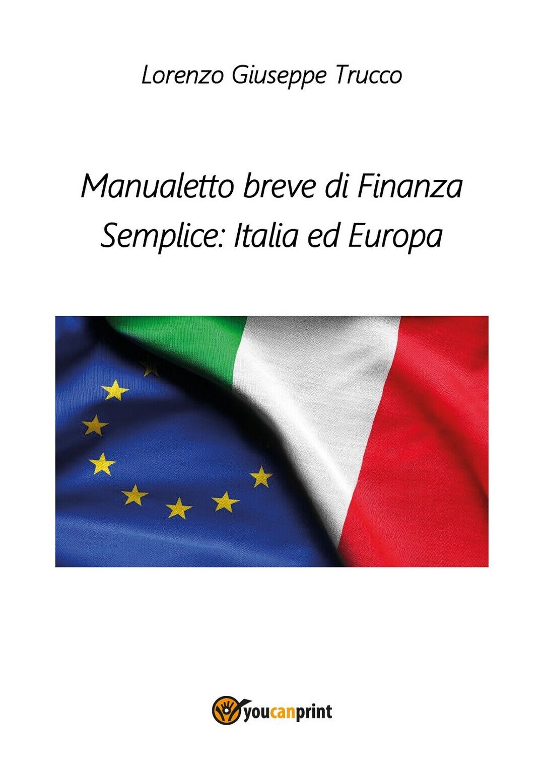 Manualetto breve di Finanza Semplice: Italia ed Europa, Lorenzo Giuseppe Trucco libro usato