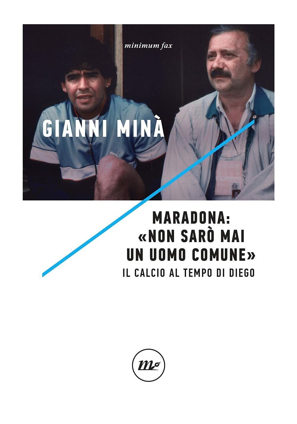 Maradona: ?Non sar? mai un uomo comune? - Gianni Min? - Minimum Fax, 2021 libro usato