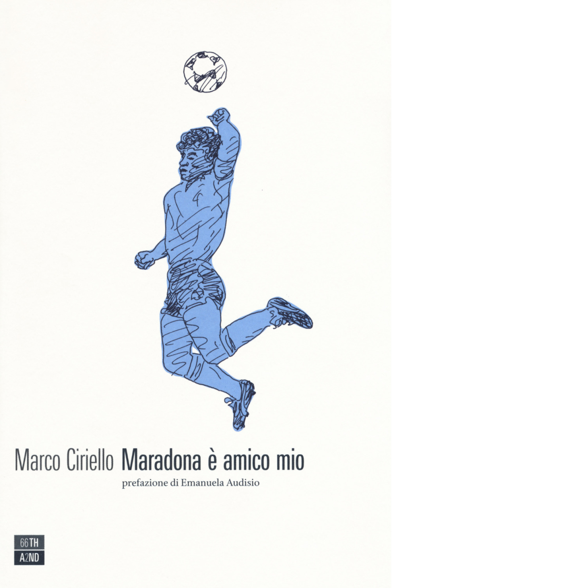 Maradona ? amico mio di Marco Ciriello,  2018,  66th And 2nd libro usato