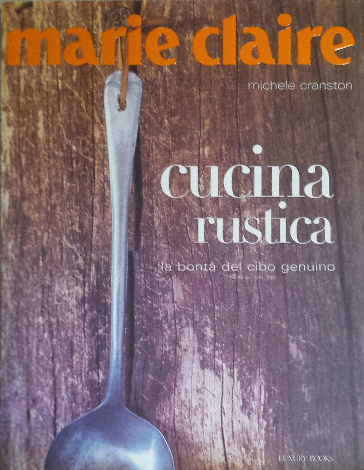 Marie Claire Cucina rustica - Michele Cranston - Luxury Books - 2007 - G libro usato