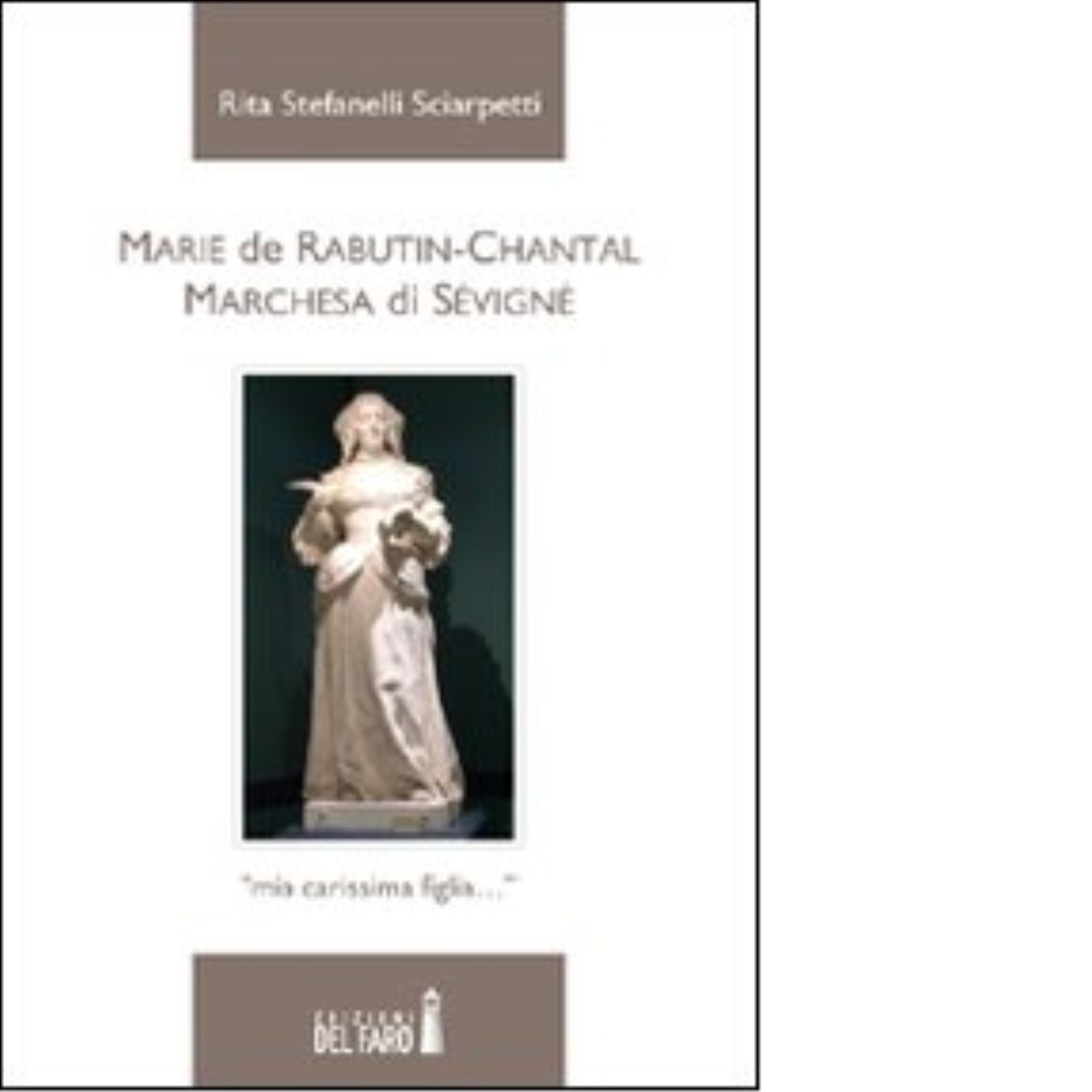Marie de Rabutin-Chantal di Stefanelli Sciarpetti Rita - Edizioni Del Faro, 2012 libro usato