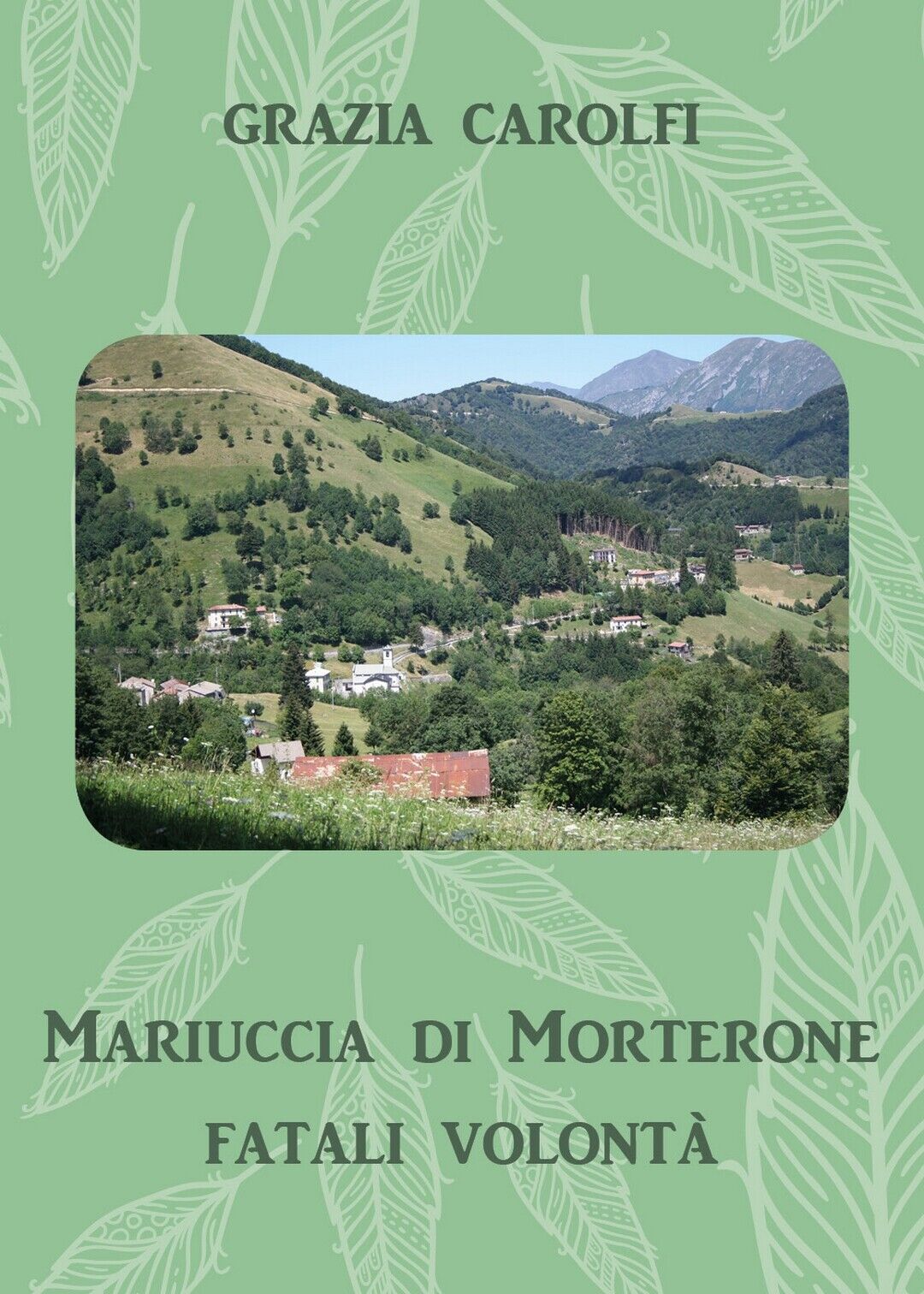 Mariuccia di Morterone, fatali volont?  di Grazia Carolfi,  2018,  Youcanprint libro usato