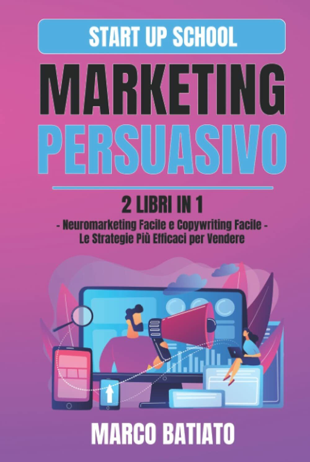 Marketing Persuasivo: 2 libri in 1 ? Neuromarketing Facile e Copywriting Facile  libro usato