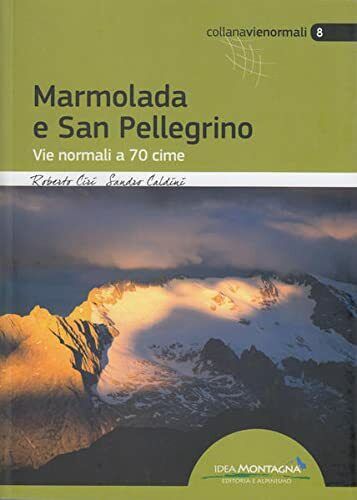 Marmolada e San Pellegrino. Vie normali a 70 cime - idea montagna, 2016 libro usato