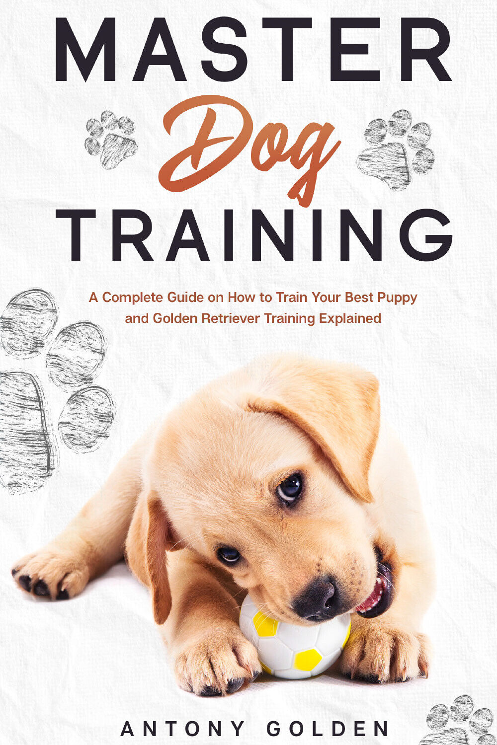 Master Dog Training di Antony Golden,  2021,  Youcanprint libro usato