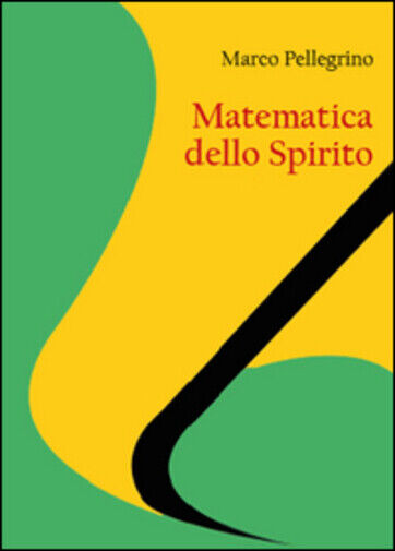 Matematica dello spirito di Marco Pellegrino,  2015,  Youcanprint libro usato