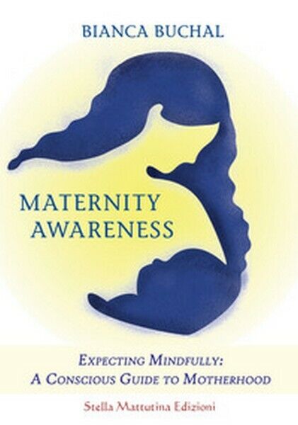 Maternity awareness. Expecting mindfully: a conscious guide to motherhood   - ER libro usato
