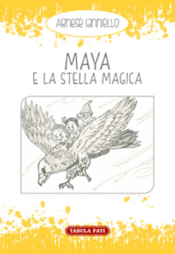 Maya e la stella magica di Agnese Ianniello, 2017, Tabula Fati libro usato