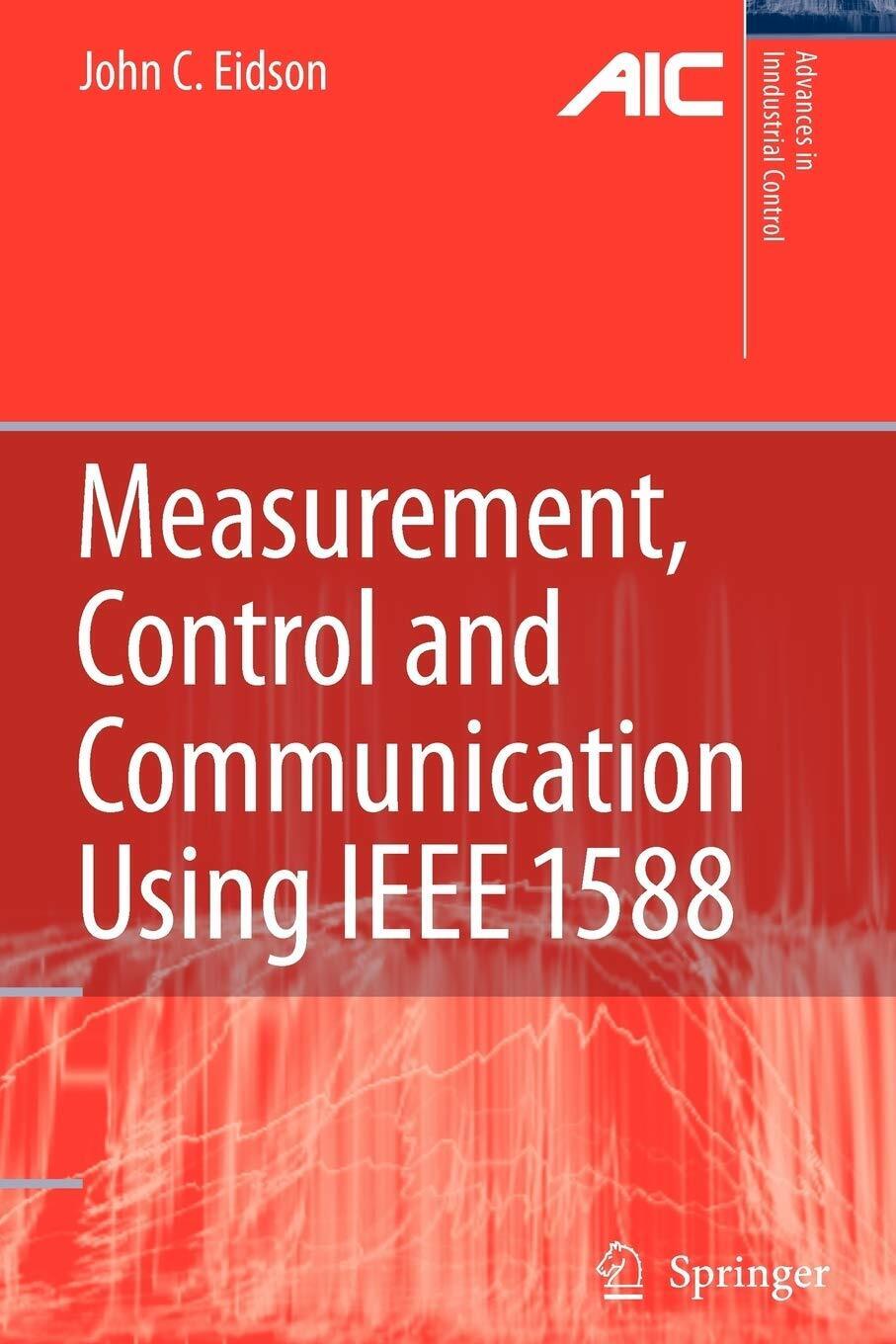 Measurement, Control, and Communication Using IEEE 1588 - John C. Eidson - 2010 libro usato