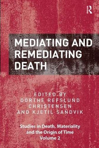 Mediating and Remediating Death - Dorthe Refslund Christensen - Routledge, 2018 libro usato