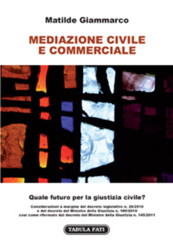 Mediazione civile e commerciale di Matilde Giammarco, 2011, Tabula Fati libro usato
