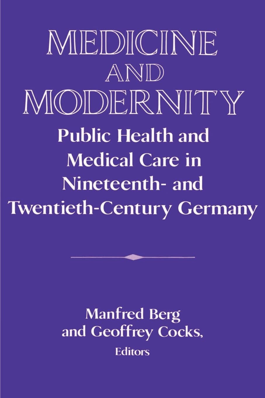 Medicine and Modernity - Manfred Berg  - Cambridge, 2002 libro usato