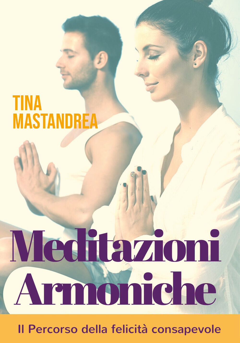 Meditazioni Armoniche,  di Tina Mastandrea,  2018,  Youcanprint libro usato