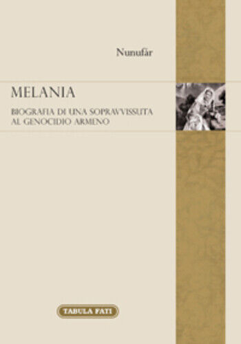 Melania. Biografia di una sopravvissuta al genocidio degli armeni di Nunuf?r, 20 libro usato