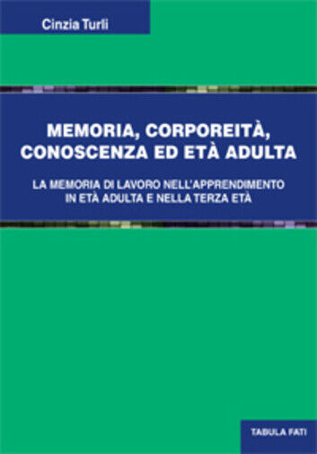 Memoria, corporeit?, conoscenza ed et? adulta di Cinzia Turli, 2013, Tabula Fati libro usato