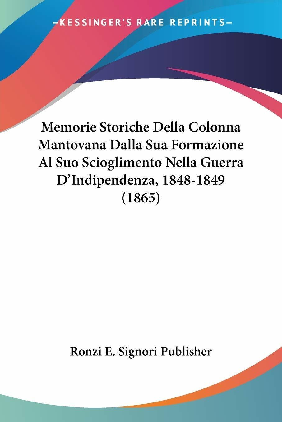 Memorie Storiche Della Colonna Mantovana Dalla Sua Formazione Al Suo Sciogliment libro usato