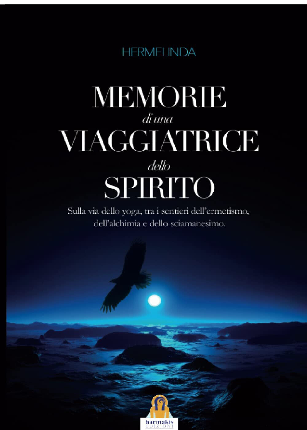 Memorie di una viaggiatrice dello spirito - Hermelinda - Harmakis, 2015 libro usato