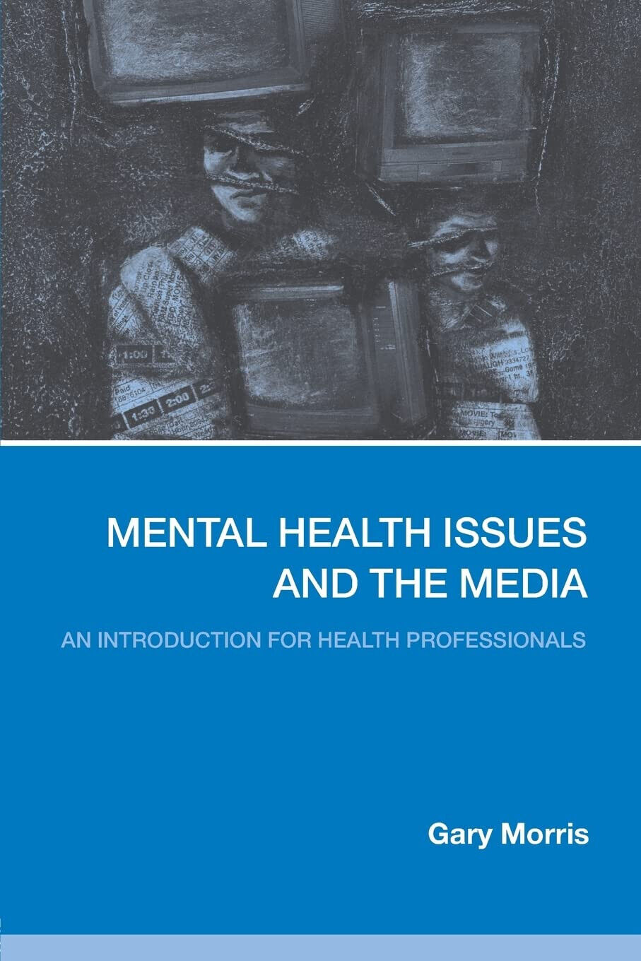 Mental Health Issues and the Media - Gary Morris - Routledge, 2006 libro usato