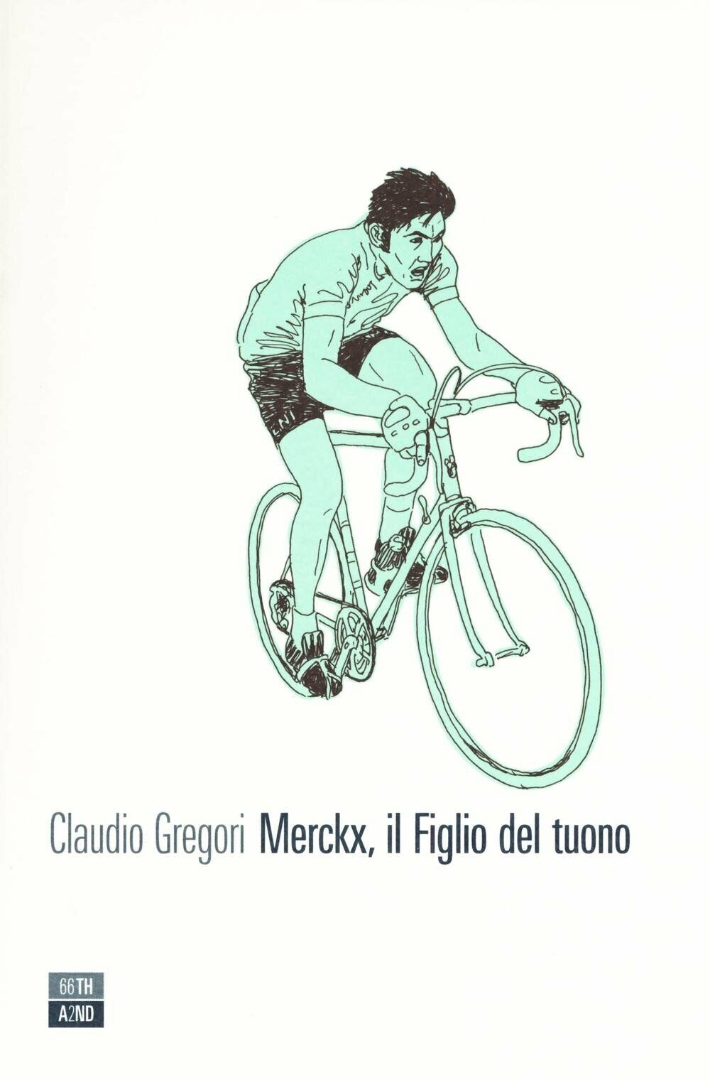Merckx, il figlio del tuono - Claudio Gregori - 66thand2nd, 2016 libro usato