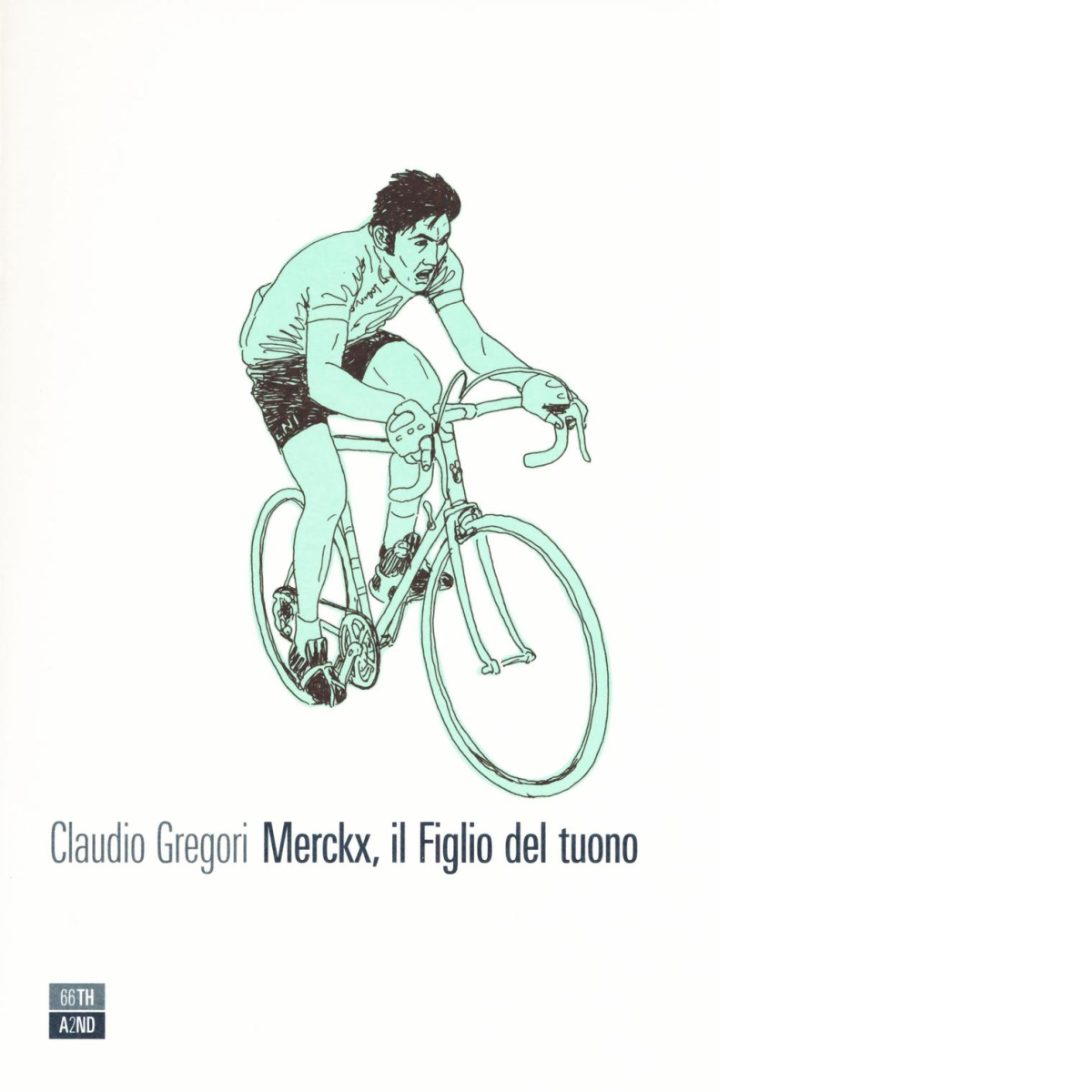 Merckx, il figlio del tuono di Claudio Gregori,  2016,  66th And 2nd libro usato