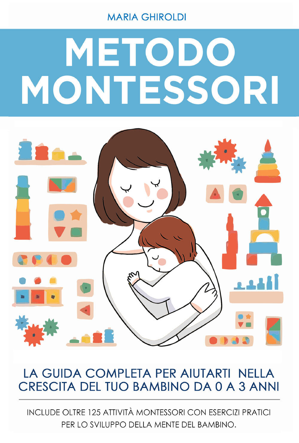 Metodo Montessori: La guida completa per aiutarti nella crescita del tuo bambino libro usato