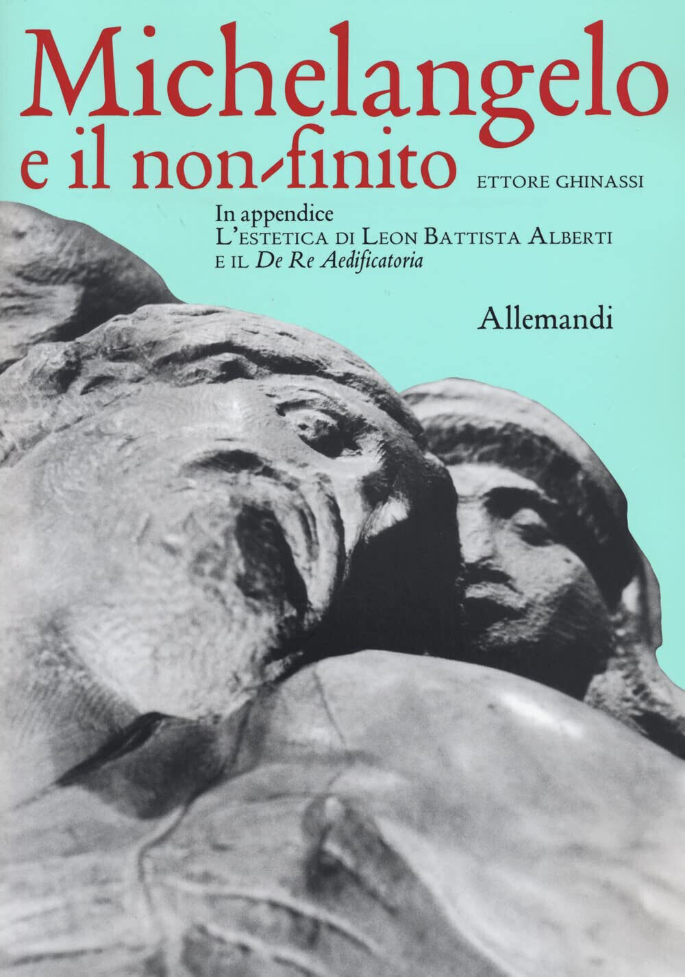 Michelangelo e il non finito - Ettore Ghinassi - Allemandi, 2022 libro usato