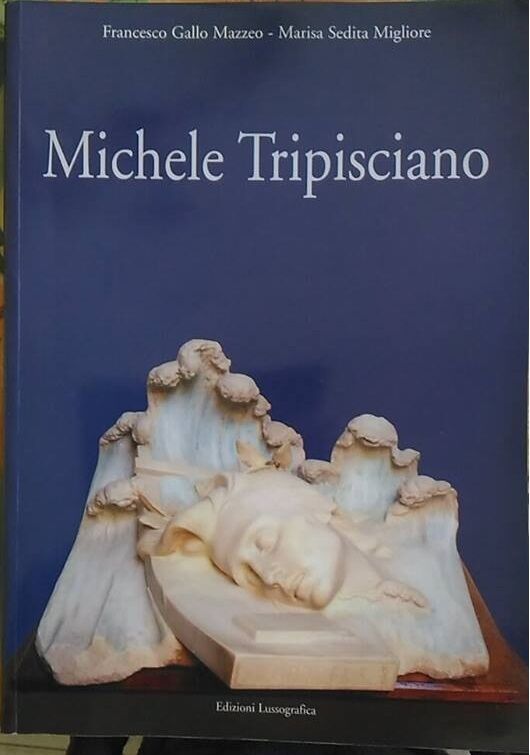 Michele Tripisciano, cos? la vita cos? L'opera - Lussografica, 2014 libro usato