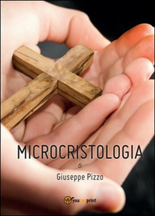 Microcristologia - Giuseppe Pizzo,  2014,  Youcanprint libro usato