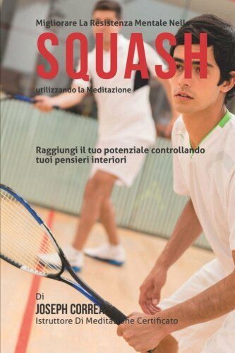 Migliorari La Resistenza Mentale Nello Squash Utilizzando La Meditazione - 2015 libro usato