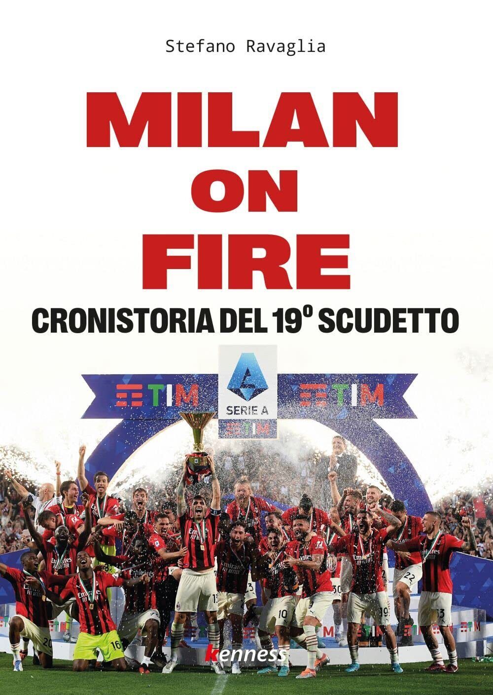 Milan on fire. Cronistoria del 19? scudetto - Stefano Ravaglia - Kenness, 2022  libro usato