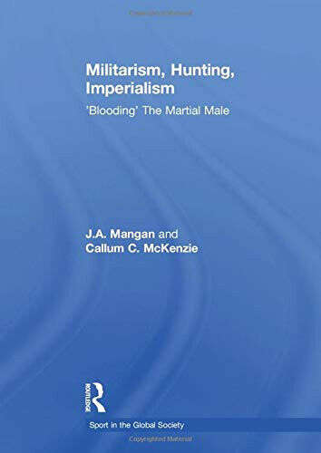 Militarism, Hunting, Imperialism -  J. A. Mangan, Callum McKenzie - 2015 libro usato
