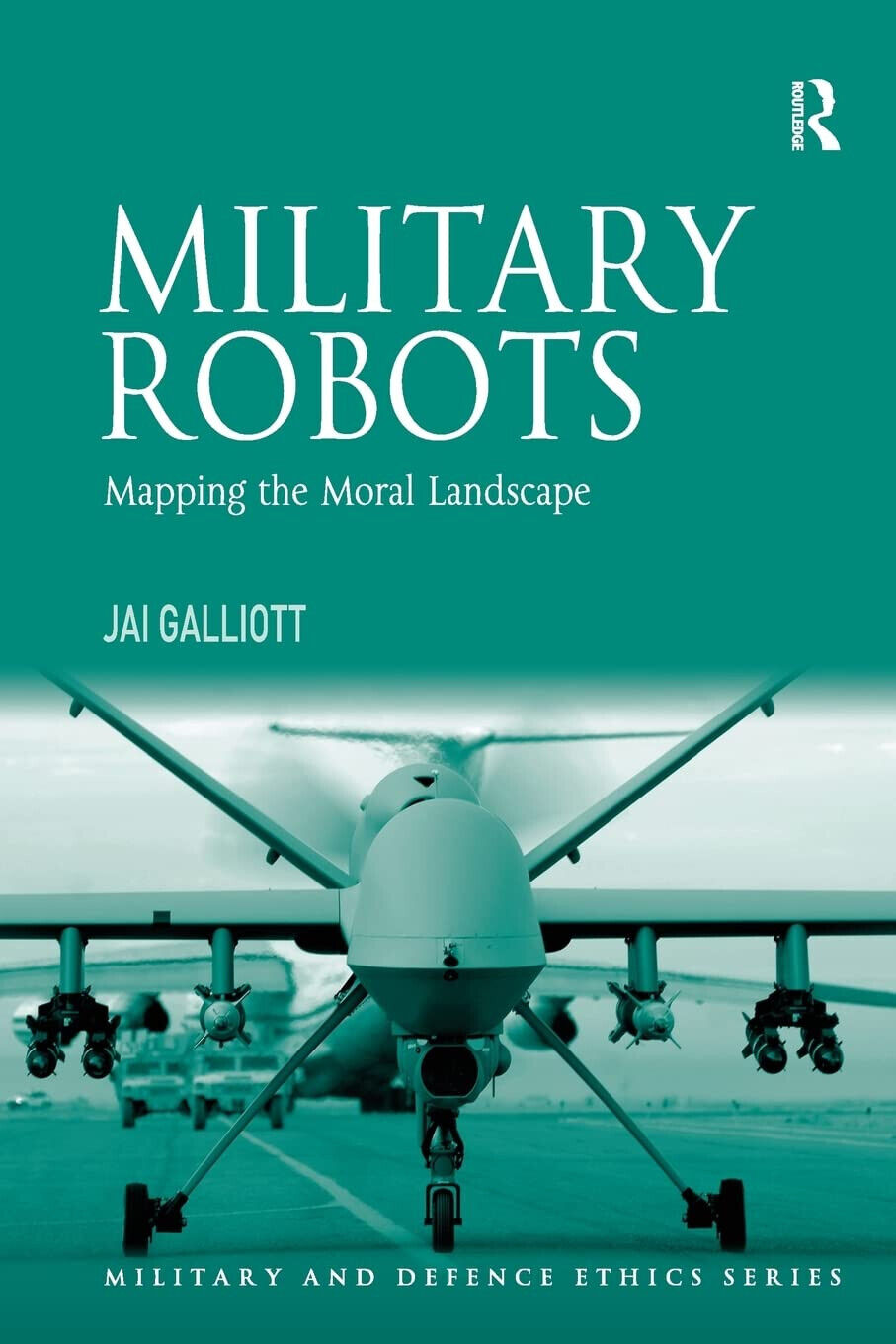 Military Robots - Jai Galliott - Routledge, 2017 libro usato