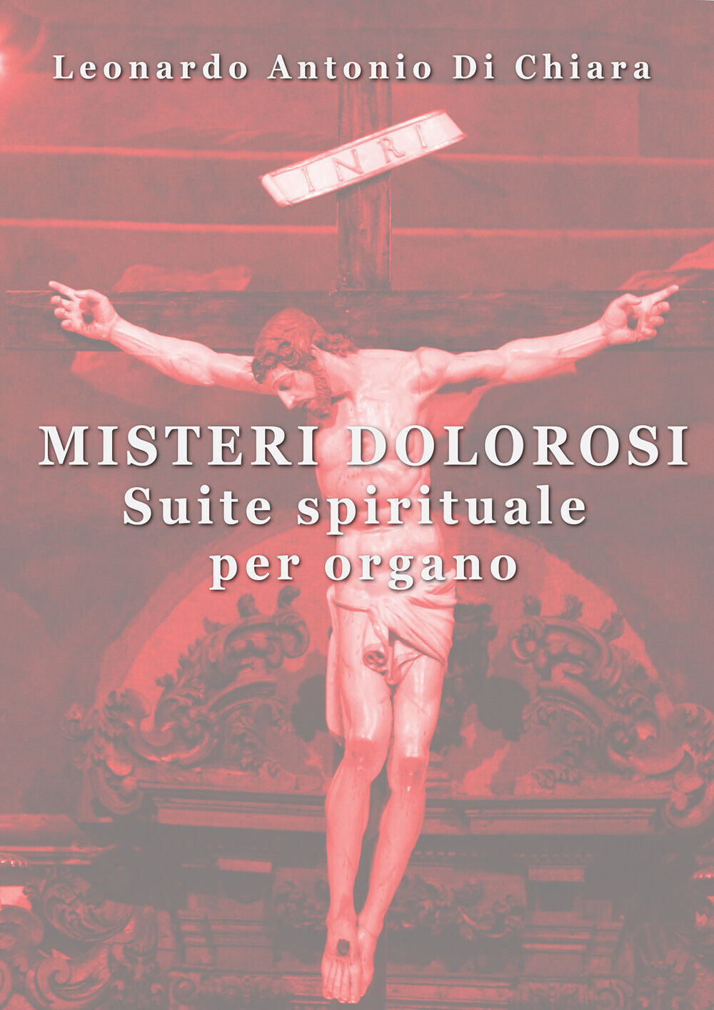 Misteri dolorosi Suite spirituale per organo di Leonardo Antonio Di Chiara,  202 libro usato