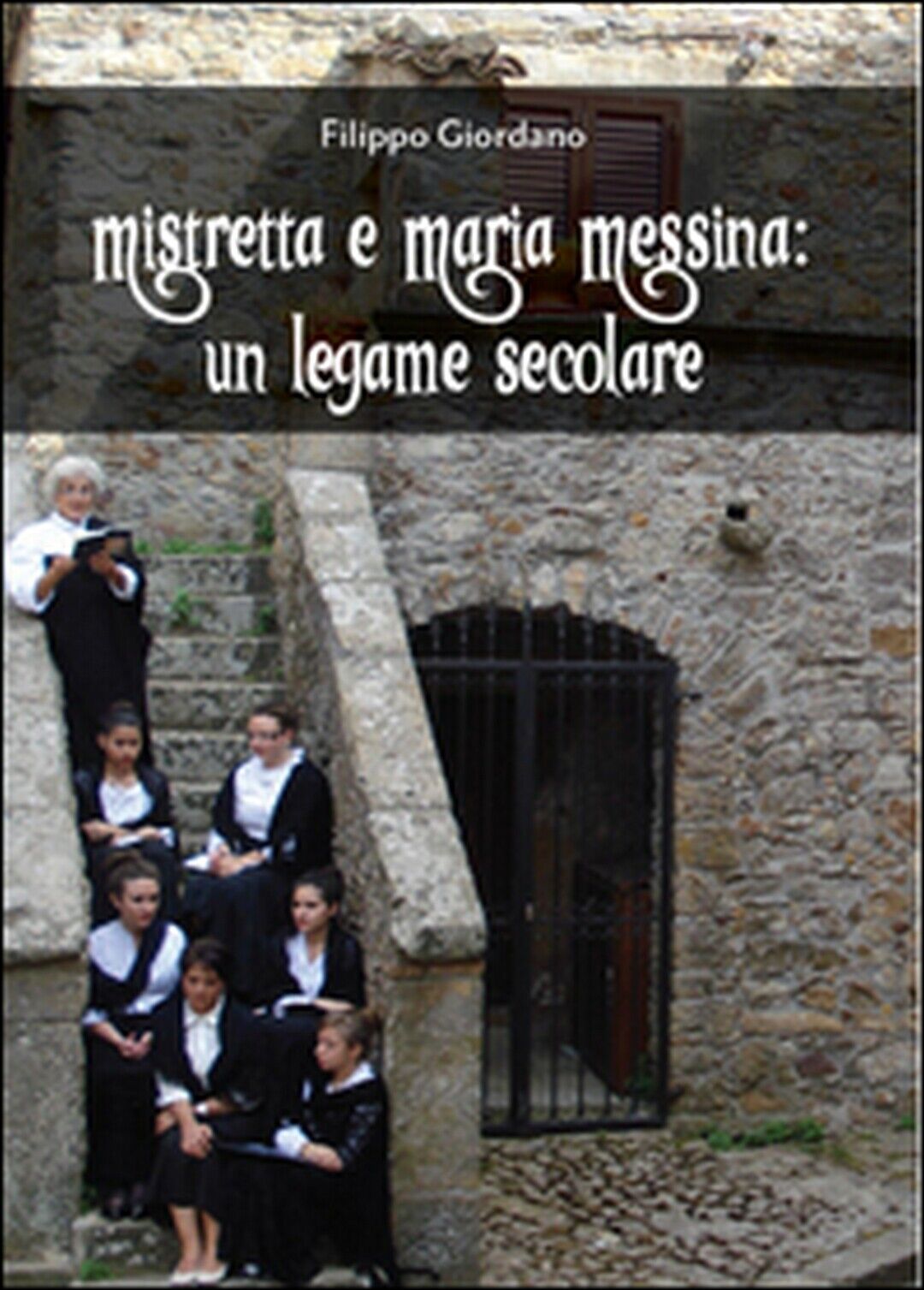 Mistretta e Maria Messina: un legame secolare  di Filippo Giordano,  2016 libro usato