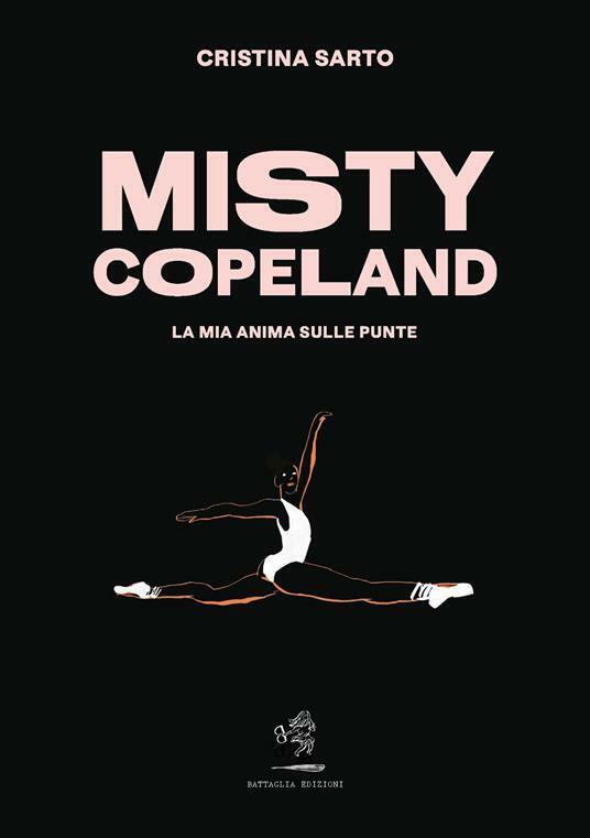Misty Copeland. La mia anima sulle punte di Cristina Sarto,  2022,  Battaglia Ed libro usato