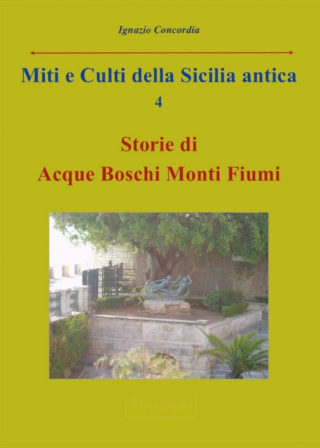 Miti e Culti della Sicilia antica 4. Storie di acque, boschi, monti, fiumi.  libro usato
