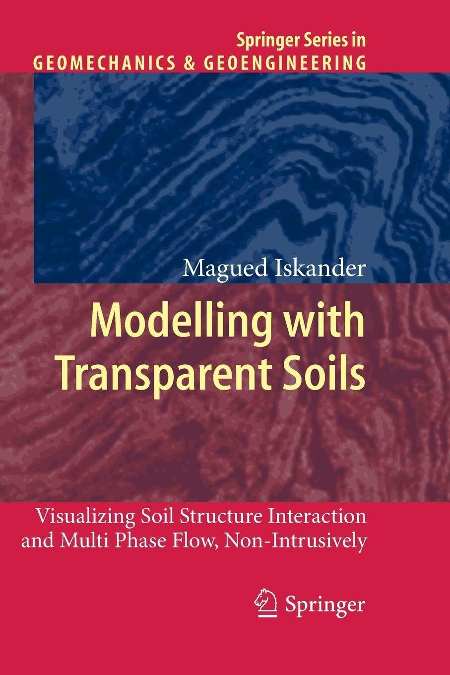 Modelling with Transparent Soils - Magued Iskander - Springer, 2012 libro usato