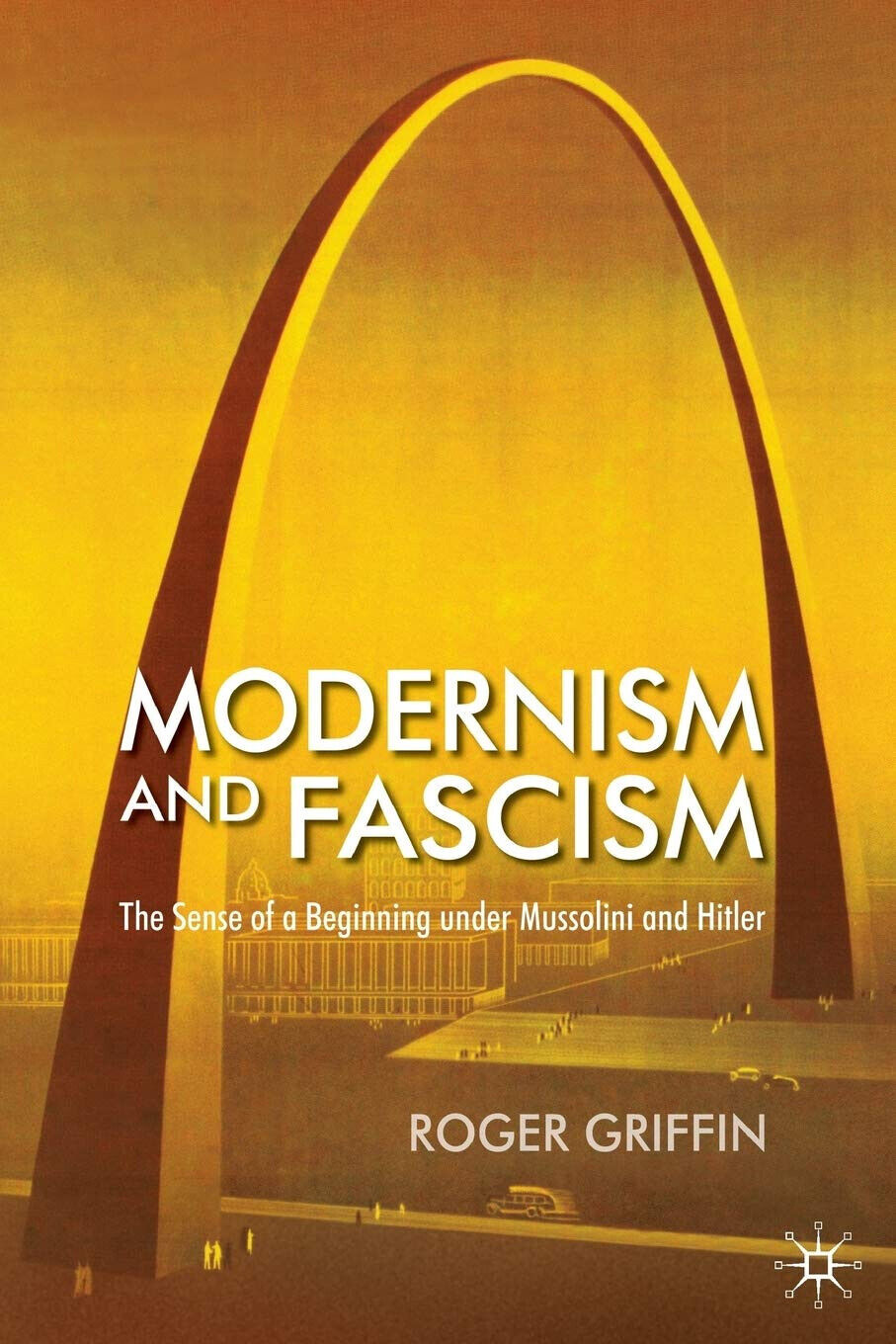 Modernism and Fascism - R. Griffin - Palgrave, 2007 libro usato