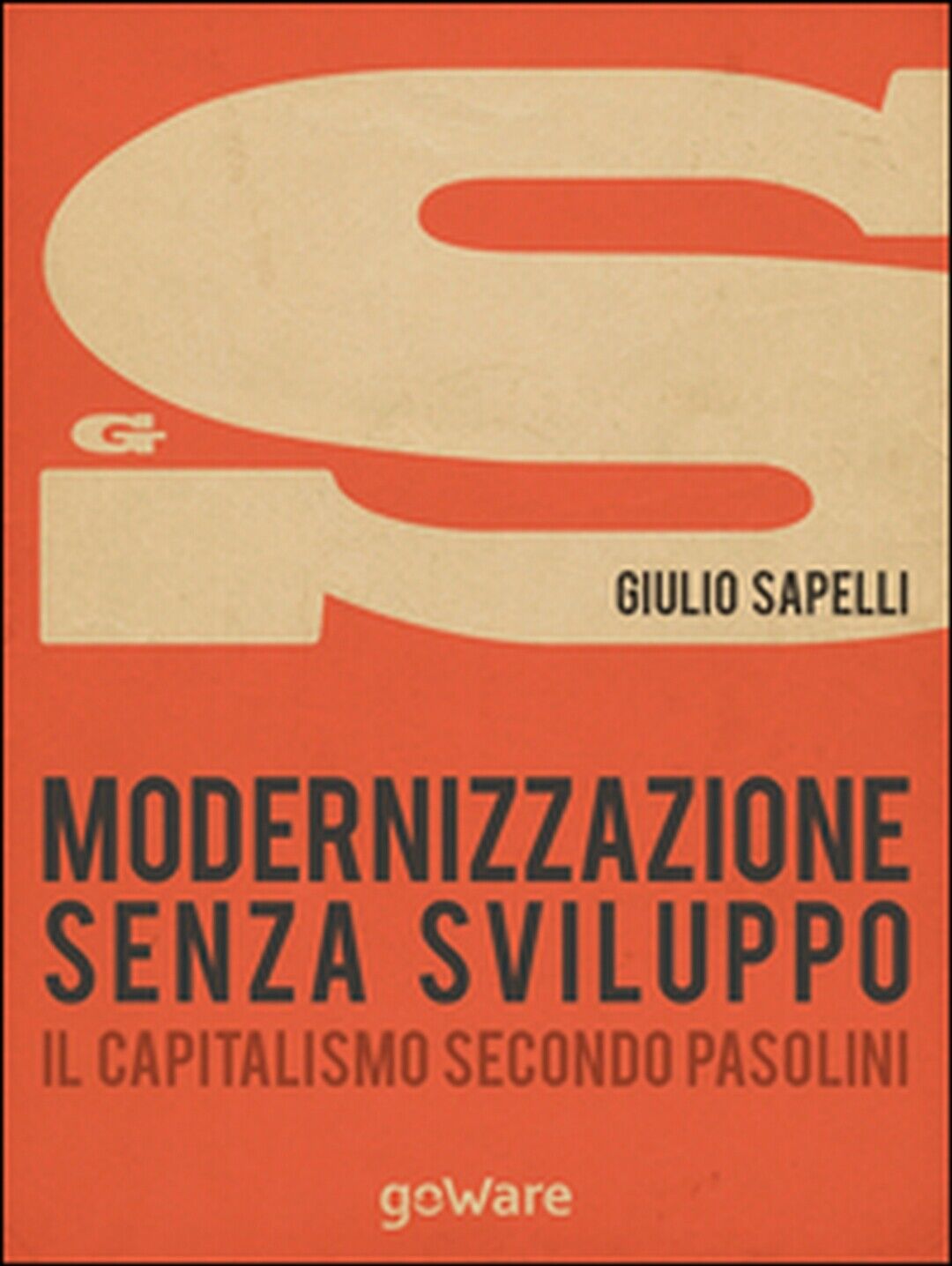 Modernizzazione senza sviluppo. Il capitalismo secondo Pasolini (G. Sapelli) libro usato