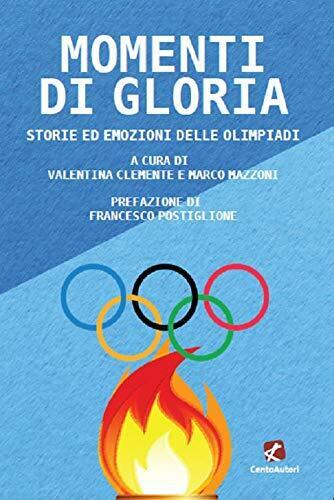 Momenti di gloria. Storie ed emozioni delle Olimpiadi - V. Clemente- 2021 libro usato