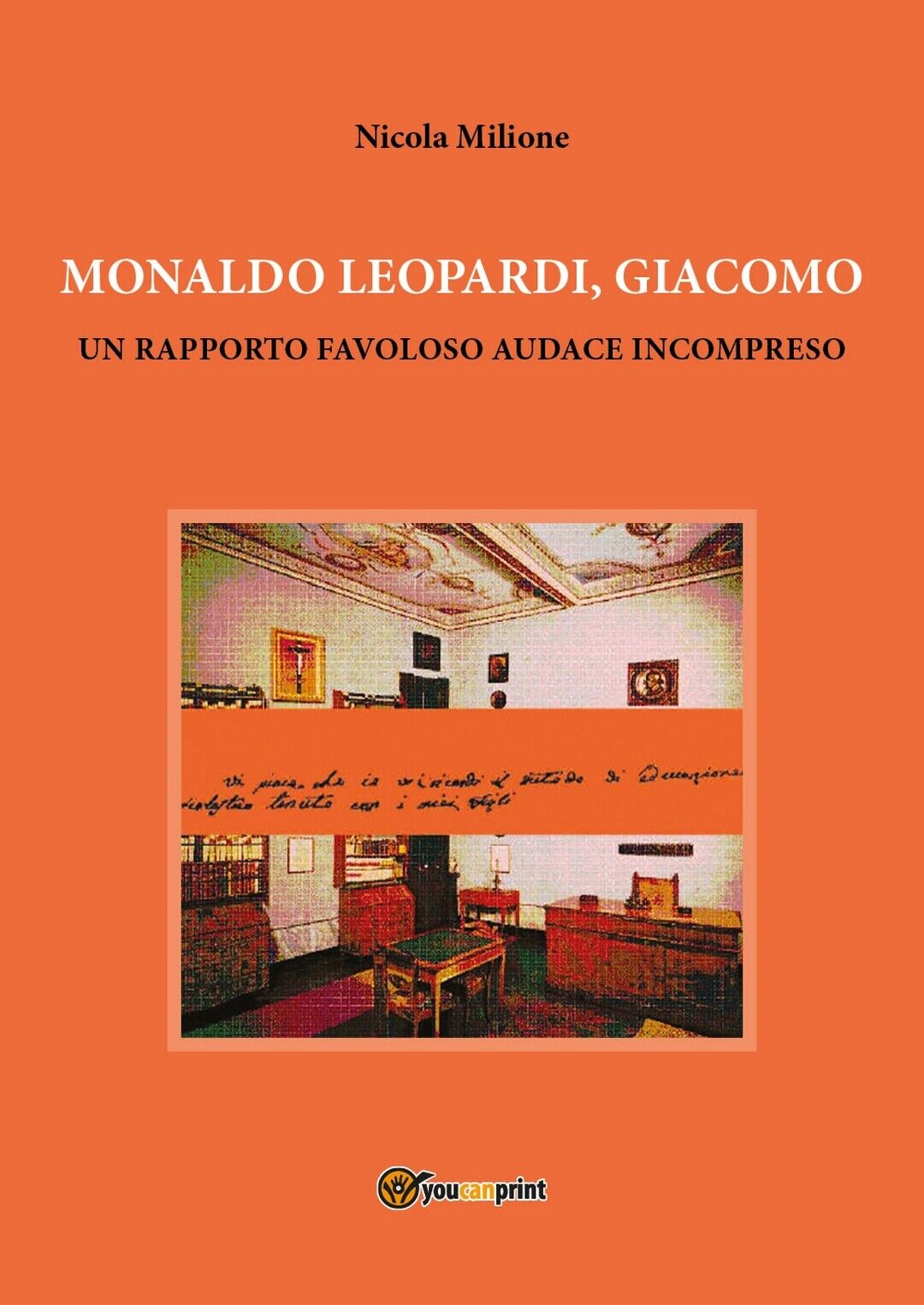 Monaldo Leopardi, Giacomo  di Nicola Milione,  2017,  Youcanprint libro usato