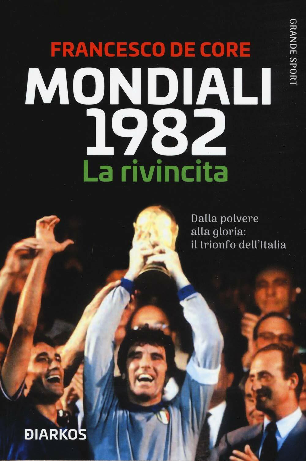 Mondiali 1982. La rivincita - Francesco De Core - Diarkos, 2020 libro usato