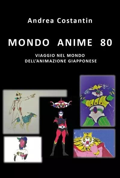 Mondo Anime 80. Viaggio nel mondo delL'animazione giapponese di Andrea Costanti libro usato