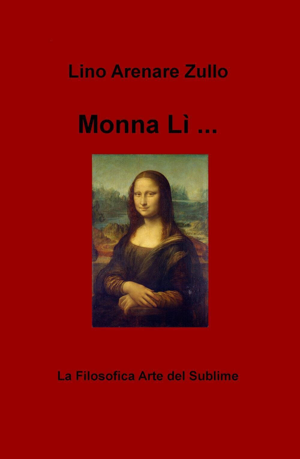 Monna Li... La filosofica arte del sublime - Zullo - Ilmiolibro, 2016 libro usato