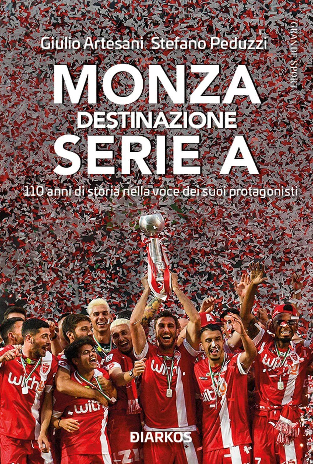 Monza. Destinazione Serie A - Giulio Artesani, Stefano Peduzzi - DIARKOS, 2022 libro usato