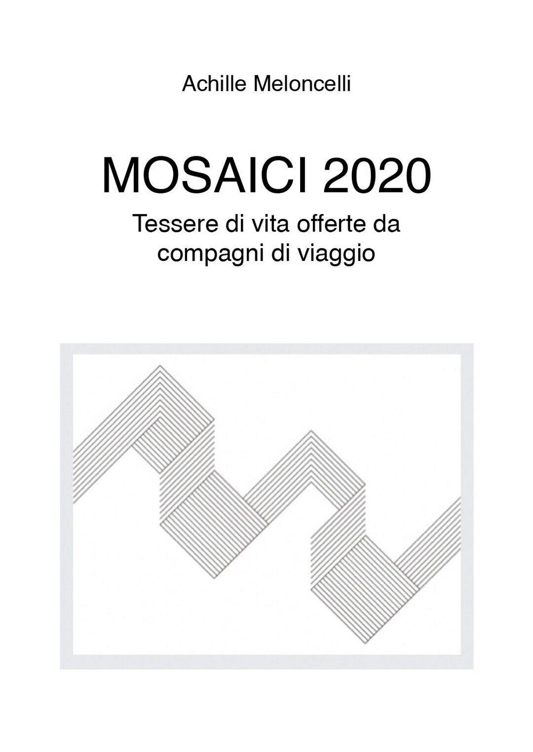 Mosaici 2020  di Achille Meloncelli,  2020,  Youcanprint libro usato